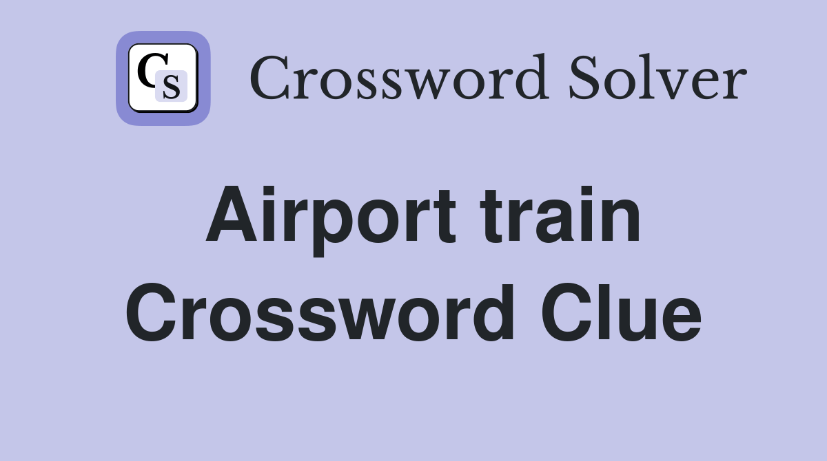 Airport train Crossword Clue Answers Crossword Solver